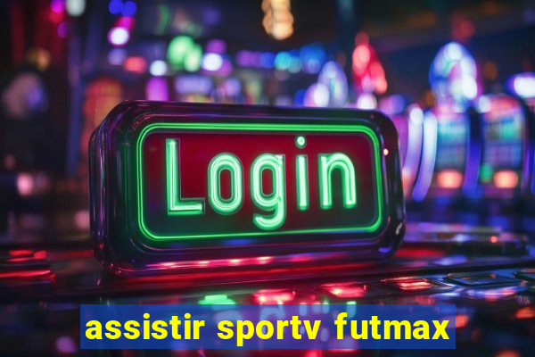 assistir sportv futmax